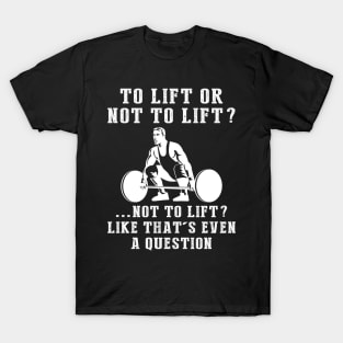 Lift and Laugh - A Hilarious Fitness Enthusiast's Tee! T-Shirt